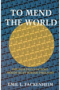 To Mend the World: Foundations of Post-Holocaust Jewish Thought.