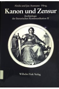 Kanon und Zensur : Beitr. zur Archäologie d. literar. Kommunikation 2.   - Archäologie der literarischen Kommunikation ; 2