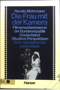 Die Frau mit der Kamera : Filmemacherinnen in d. Bundesrepublik Deutschland ; Situation, Perspektiven, 10 exemplar. Lebensläufe.