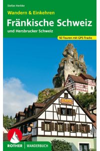 Fränkische Schweiz - Wandern & Einkehren  - 50 Touren zwischen Bayreuth und Nürnberg. Mit GPS-Daten