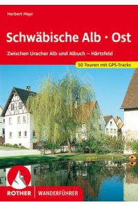 Schwäbische Alb Ost. 50 Touren mit GPS-Tracks  - Zwischen Uracher Alb und Albuch - Härtsfeld