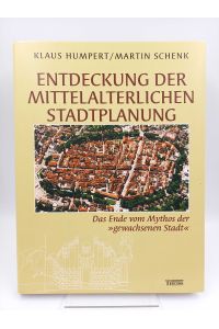 Entdeckung der mittelalterlichen Stadtplanung  - Das Ende vom Mythos der »gewachsenen Stadt« (Mit CD-ROM)