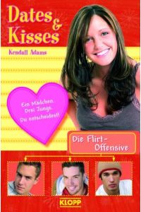 Dates & Kisses - Die Flirt-Offensive: Ein Mädchen. Drei Jungs. Du entscheidest!