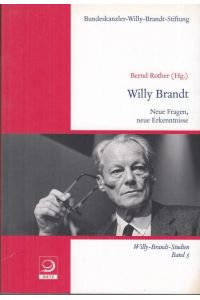 Willy Brandt. Neue Fragen, neue Erkenntnisse ( Willy-Brandt-Studien Band 5 ).