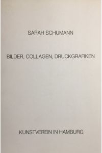 Sarah Schumann. Bilder, Collagen, Druckgrafiken. Arbeiten aus den Jahren 1958 - 1982.   - Kunstverein in Hamburg. Ausstellung, Red. u. Anordnung d. Kataloges Carl Vogel.