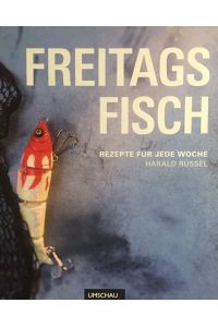 Freitags fisch : Rezepte für jede Woche.   - Mit Texten von Jaqueline Vogt und Fotogr. von Jörg Lehmann.