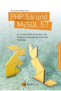 PHP 5. 6 und MySQL 5. 7  - Ihr praktischer Einstieg in die Programmierung dynamischer Websites