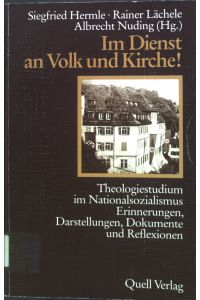 Im Dienst an Volk und Kirche : Theologiestudium im Nationalsozialismus ; Erinnerungen, Darst. , Dokumente u. Reflexionen zum Tübinger Stift 1930 - 1950.
