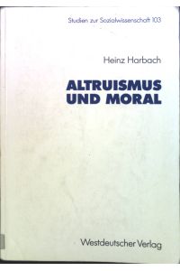 Altruismus und Moral.   - Studien zur Sozialwissenschaft ; Bd. 103