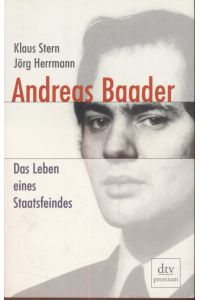 Andreas Baader: Das Leben eines Staatsfeindes.