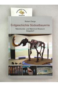 Naturkunde- und Mammut-Museum Siegsdorf.   - mit einem Beitrag von Hans Steiner