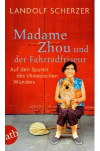 Madame Zhou und der Fahrradfriseur Auf den Spuren des chinesischen Wunders