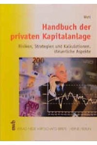 Handbuch der privaten Kapitalanlage  - Risiken, Strategien und Kalkulationen, steuerliche Aspekte
