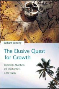 The Elusive Quest for Growth: Economists` Adventures and Misadventures in the Tropics (Mit Press)