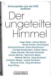 Der ungeteilte Himmel. Schauspieler aus der DDR erzählen.   - Hrsg. vom Filmmuseum Potsdam. Mit Abbildungen