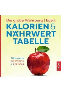 Die große Wahrburg/Egert Kalorien-&-Nährwerttabelle  - Nährwerte pro Portion & pro 100 g