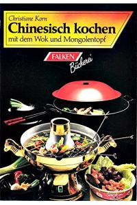 Chinesisch kochen mit dem Wok-Topf und dem Mongolen-Topf.   - Falken-Bücherei