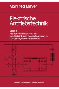 Elektrische Antriebstechnik  - Band 1: Asynchronmaschinen im Netzbetrieb und drehzahlgeregelte Schleifringläufermaschinen