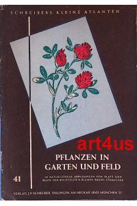 Schreibers kleiner Atlas :  - Pflanzen in Garten und Feld ; 21 Textseiten und 16 Farbtafeln mit 135 naturgetreuen Abbildungen der wichstigsten Blumen, Bäumen und Sträucher. Band 41