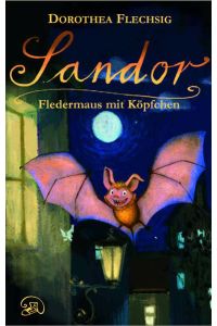 Sandor - Fledermaus mit Köpfchen: Buch von Dorothea Flechsig mit 29 Zeichnungen von Christian Puille