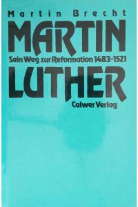 Martin Luther; Teil: [Bd. 1]. , Sein Weg zur Reformation : 1483 - 1521