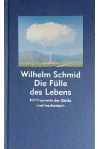 Die Fülle des Lebens : 100 Fragmente des Glücks.   - Insel-Taschenbuch ; 3199