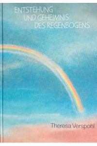 Entstehung und Geheimnis des Regenbogens : im Sinne von Goetheanismus und Anthroposophie.