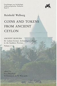 Coins and tokens from ancient Ceylon : being a critical survey of the coins and coin like objects unearthed on the island based on a thoroughly annotated catalogue of finds, and supplemented by an analytical part dealing with the island's ancient economy and its trade with the western world.   - (= Ancient Ruhuna ; Vol. 2; Forschungen zur Archäologie außereuropäischer Kulturen ; Bd. 5 )