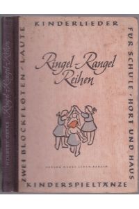 Ringel Rangel Reihen. Ein Kinderliederbuch mit Kinderspieltänzen für Schule, Hort und Haus