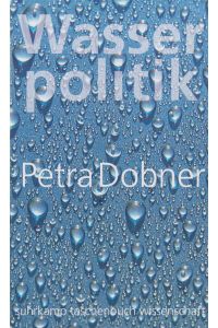 Wasserpolitik  - Zur politischen Theorie, Praxis und Kritik globaler Governance
