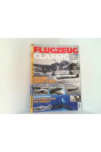Flugzeug Classic. Ausgabe 3 - März 2010.   - Das Magazin für Luftfahrtgeschichte, Oldtimer und Modellbau.