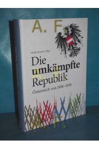 Die umkämpfte Republik : Österreich von 1918-1938