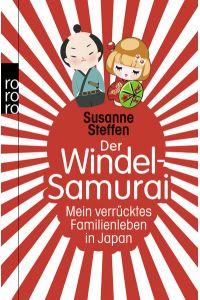 Der Windel-Samurai: Mein verrücktes Familienleben in Japan