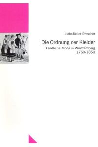 Die Ordnung der Kleider: Ländliche Mode in Württemberg 1750-1850 (Untersuchungen des Ludwig-Uhland-Instituts)