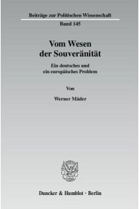 Vom Wesen der Souveränität. : Ein deutsches und ein europäisches Problem. (Beiträge zur Politischen Wissenschaft)