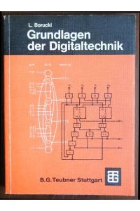 Grundlagen der Digitaltechnik.   - von Lorenz Borucki. Unter Mitw. von Georg Stockfisch / Leitfaden der Elektrotechnik ; Bd. 10