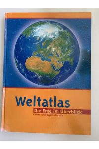 Weltatlas - Die Erde im Überblick. Karten und Regionalkunde