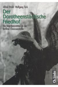 Der Dorotheenstädtische Friedhof  - Die Begräbnisstätten an der Berliner Chausseestraße