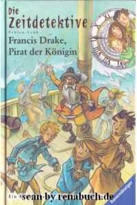 Francis Drake, Pirat der Königin  - Band 14 der Reihe Die Zeitdetektive