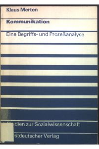 Kommunikation : e. Begriffs- u. Prozessanalyse.   - Studien zur Sozialwissenschaft ; Bd. 35
