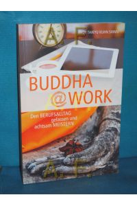 Buddha work : den Berufsalltag gelassen und achtsam meistern.   - [Sandy Taikyu Kuhn Shimu]