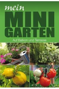 Mein Minigarten: Auf Balkon und Terrasse