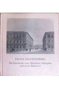 Palais Leuchtenberg - Die Geschichte eines Münchner Adelpalais und seines Bauherrn