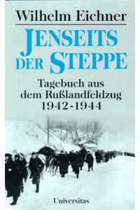 Jenseits der Steppe : Tagebuch aus dem Rußlandfeldzug 1942 - 1944 ; mit 24 Tagebuchskizzen.   - Wilhelm Eichner