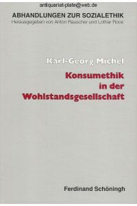 Konsumethik in der Wohlstandsgesellschaft.   - Aus der Reihe: Abhandlungen zur Sozialethik, Band 41.