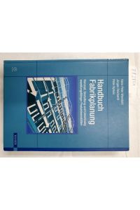 Handbuch Fabrikplanung - Konzept, Gestaltung und Umsetzung wandlungsfähiger Produktionsstätten : [CD inside].