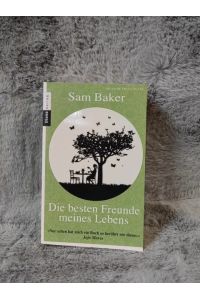 Die besten Freunde meines Lebens : Roman.   - Sam Baker. Aus dem Engl. von Evelin Sudakowa-Blasberg