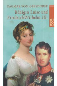 Königin Luise und Friedrich Wilhelm III.   - Eine Liebe in Preußen