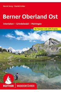 Berner Oberland Ost. 56 Touren mit GPS-Tracks  - Interlaken - Grindelwald - Meiringen