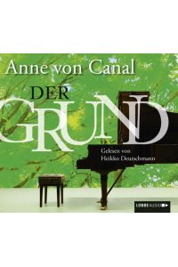 Der Grund: Ungekürzte Ausgabe, Lesung  - Anne von Canal. Gelesen von Heikko Deutschmann. Regie: Christian Hagitte